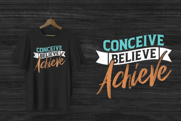 Graphics for T-Shirt Designs: Conceive Believe Achieve